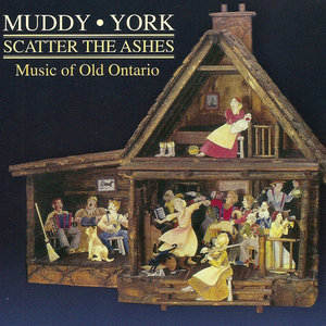 Muddy York - Scatter The Ashes - Music of Old Ontario