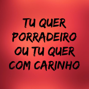 Tu Quer Porradeiro ou Tu Quer Com Carinho (Explicit)