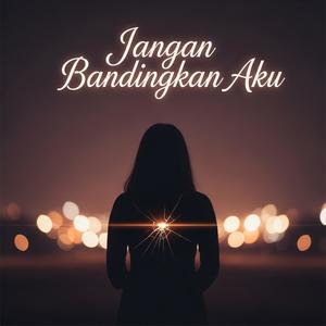 Jangan Bandingkan Aku