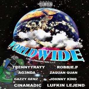 Worldwide (feat. Robbie.P, AG3NDA, Zaquan Quan, Gazzy Genz, Johnny King, CINAMADIC & Lufkin LeJend) (Explicit)