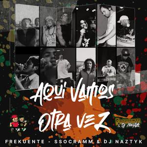AQUI VAMOS OTRA VEZ Frekuente & Dj Naztyk (feat. SsocramM) (Explicit)