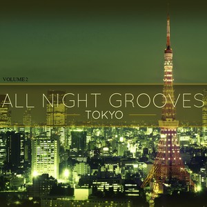 All Night Grooves - Tokyo, Vol. 2 (Finest Electronic Dance Music)