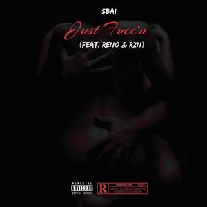 JUST FUCC'N(feat. RENO & RZN) (Explicit)