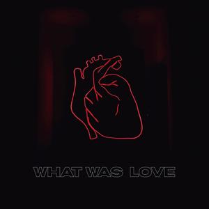 What Was Love