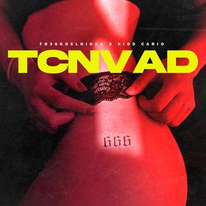 TCNVAD (feat. Fr3skoelnigga)