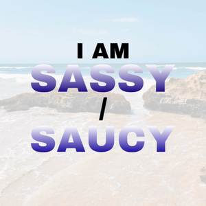 I Am Sassy / Saucy