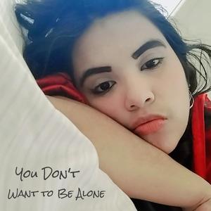 You Don't Want to Be Alone