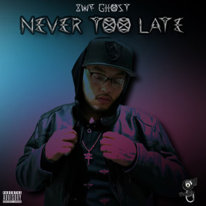NEVER TOO LATE (Explicit)