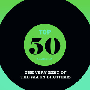 Top 50 Classics - The Very Best of The Allen Brothers