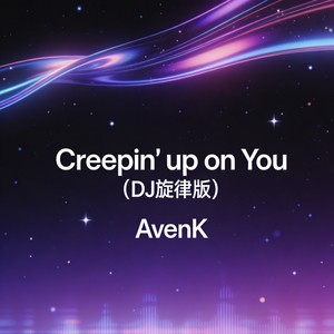 Creepin' up on You-AvenK