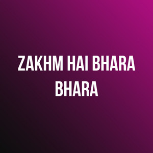 Zakhm Hai Bhara Bhara