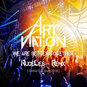 We Are Better Together (Gothia Cup Song 2016) [RudeLies Remix]