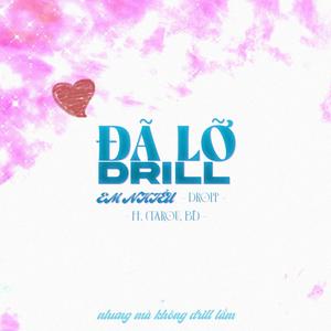 Đã Lỡ Drill Em Nhiều (feat. Dropp & Bê)