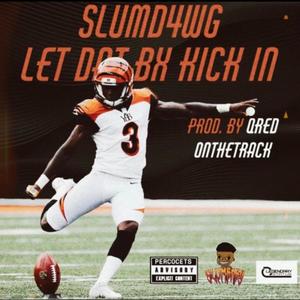 Let Dat Bx Kick In (feat. SLUMD4WG) (Explicit)