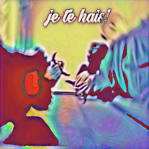 Je Te Hais !