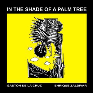 In The Shade Of A Palm Tree (feat. Gastón de la Cruz)