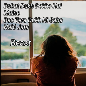 Bohat Dukh Dekhe Hai Maine Bas Tera Dukh Hi Saha Nahi Jata