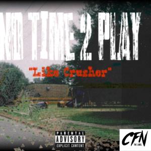 No Time 2 Play (Like CRUSHER) (Explicit)