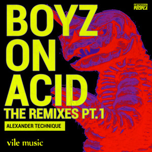 Boyz On Acid The Remixes PT 1 (Alexander Technique Remix)