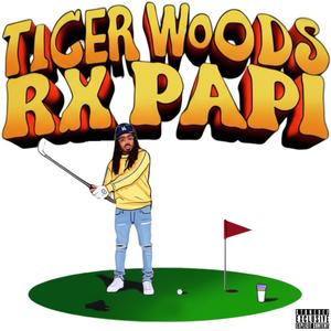 Tiger Woods (feat. Rx Papi) (Explicit)