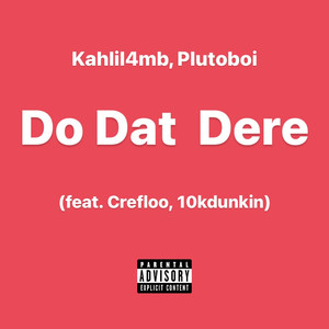 Do Dat Dere (feat. Crefloo, 10kdunkin) (Explicit)