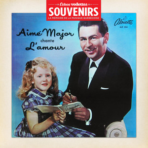 Échos Vedettes Souvenirs: Aimé Major chante l'amour