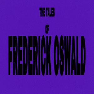 THE TALES OF FREDERICK OSWALD (Explicit)