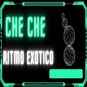 CHE CHE RITMO EXOTICO (Remix)