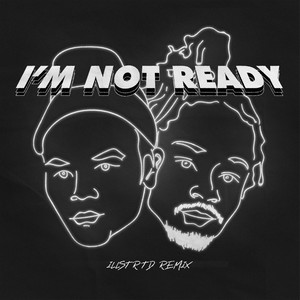 I'm Not Ready (Illstrtd Remix)