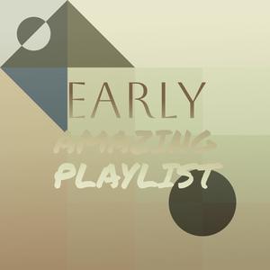 Early Amazing Playlist