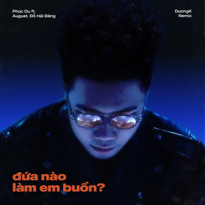 đứa nào làm em buồn? (feat. August. Đỗ Hải Đăng) (DuongK Remix)