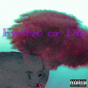 Evolve or Die (Explicit)