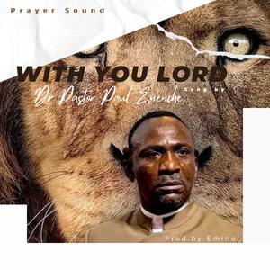 With you Lord (feat. Dr Paul Enenche & Prospa Ochimana)