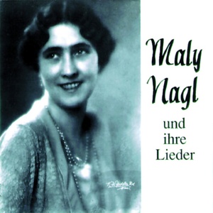 Maly Nagl und Ihre Lieder