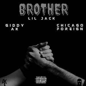 Brother (feat. Giddy AK & Chicago foreign) [Explicit]