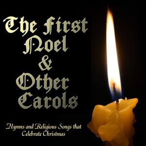 The First Noel & Other Carols: Hymns and Religious Songs That Celebrate Christmas