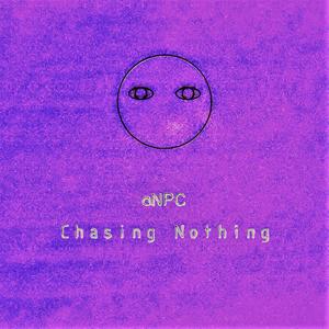 Chasing Nothing