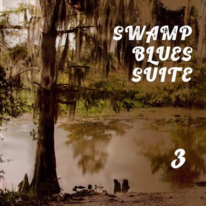 Swamp Blues Suite 3 (Explicit)