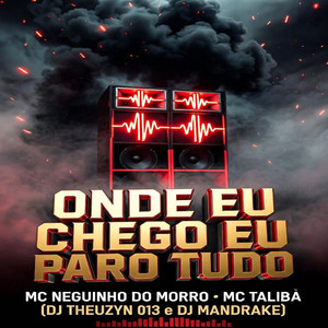 Onde eu Chego eu Paro Tudo (Explicit)