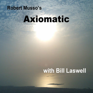 Robert Musso's Axiomatic with Bill Laswell