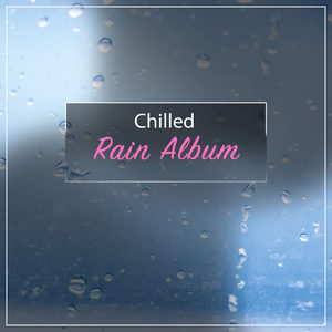 #18 Chill Regen Album für ultimative Entspannung