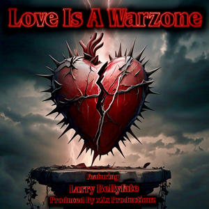 Love Is A Warzone (feat. Larry Bellyfate) [Explicit]