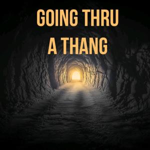 GOING THRU A THANG (Explicit)