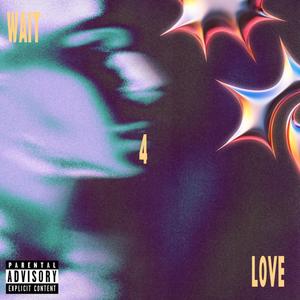 wait 4 love (Explicit)