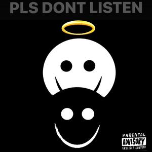 PLS DONT LISTEN (Explicit)