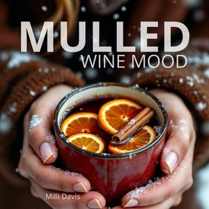 Mulled Wine Mood (A Cozy Symphony of Warmth, Cinnamon, and Winter's Chill)