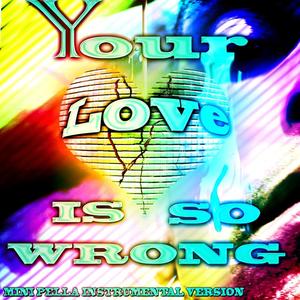 Your Love Is So Wrong - Mini Pella Instrumental Version