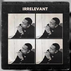 Irrelevant(feat. Chalant) (Explicit)