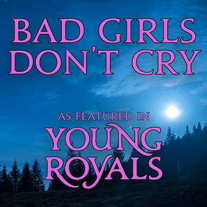 Bad Girls Don't Cry (As Featured In "Young Royals") (Original TV Series Soundtrack)