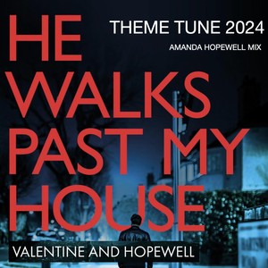 Valentine and Hopewell Theme Tune 2024 He Walks Past My House Amanda Hopewell Mix